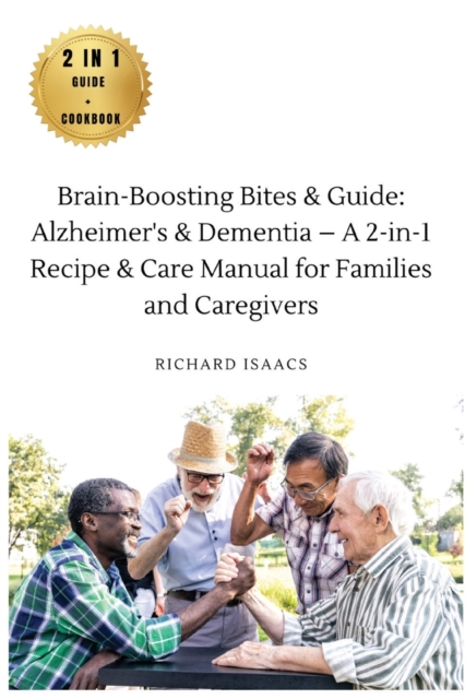 Brain-Boosting Bites & Guide : Navigating Memory Care with Nutritious Cookbook and Proactive Strategies - The Complete Roadmap for Enhancing Cognitive Health, Paperback / softback Book
