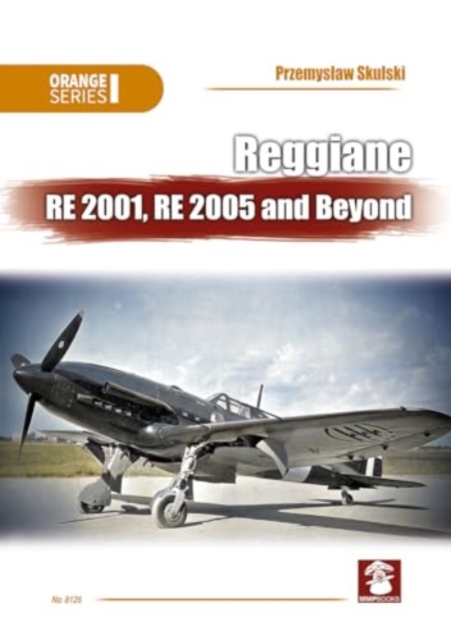 Reggiane Re 2001, Re 2005 and Beyond, Paperback / softback Book