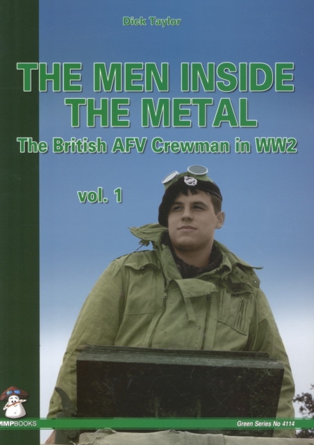 The Men Inside the Metal : The British AFV Crewman in WW2 Volume 1, Paperback / softback Book