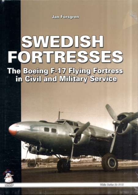 Swedish Fortresses : The Boeing F-17 Fortress in Civil and Military Service, Paperback / softback Book