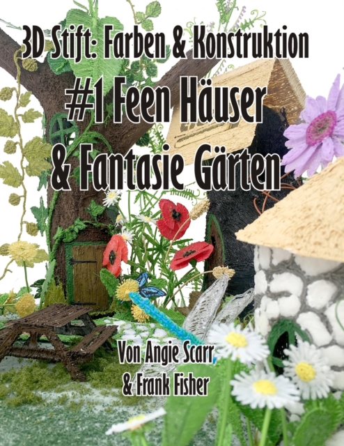 3D Stift Farben & Konstruktion : #1 Feen Hauser & Fantasie Garten, Paperback / softback Book