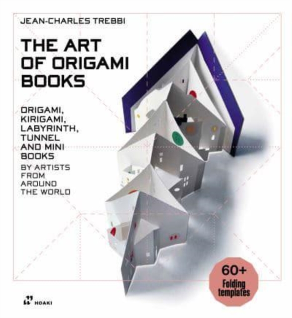 Art of Origami Books: Origami, Kirigami, Labyrinth, Tunnel and Mini Books by Artists from Around the World, Hardback Book