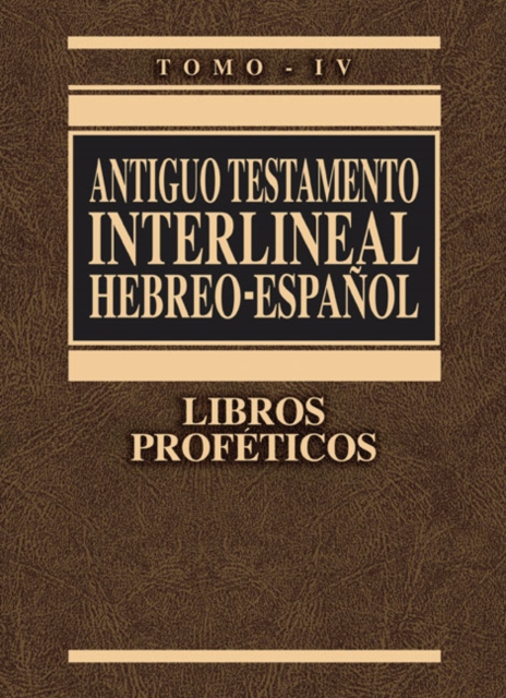 Antiguo Testamento Interlineal Hebreo-Espanol, Tomo IV : Libros Profeticos, Hardback Book