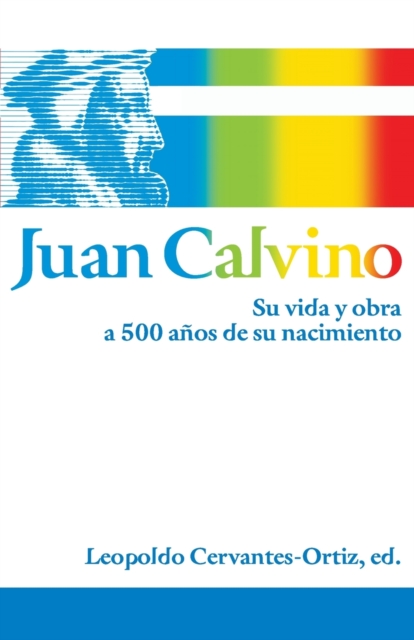 Juan Calvino : Su vida y obra a 500 a?os de su nacimiento, Paperback / softback Book