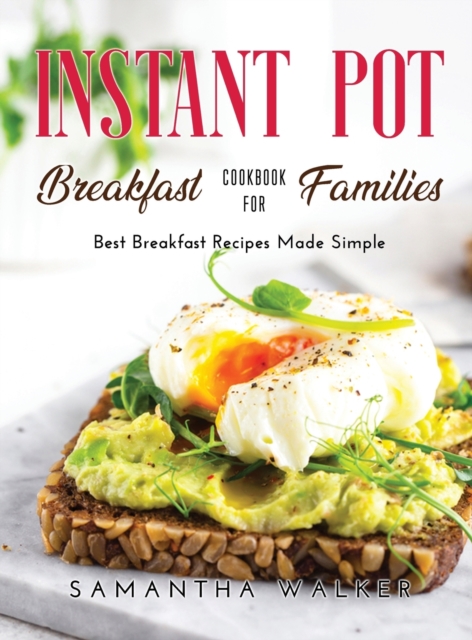 Instant Pot Breakfast Cookbook for Families : Best Breakfast Recipes Made Simple, Hardback Book