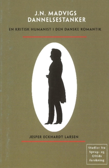 Johan Nicolai Madvigs Dannelsestanker : En Kritisk Humanist I Den Danske Romantik, Paperback / softback Book