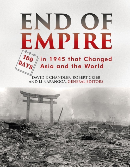 End of Empire : 100 Days in 1945 that Changed Asia and the World, Hardback Book