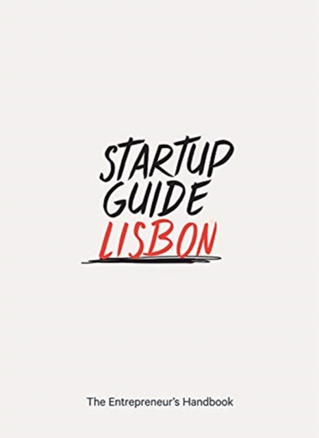 Startup Guide Lisbon : The Entrepreneur's Handbook, Paperback / softback Book