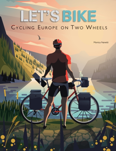 Let's Bike! : Cycling Europe on Two Wheels, Hardback Book