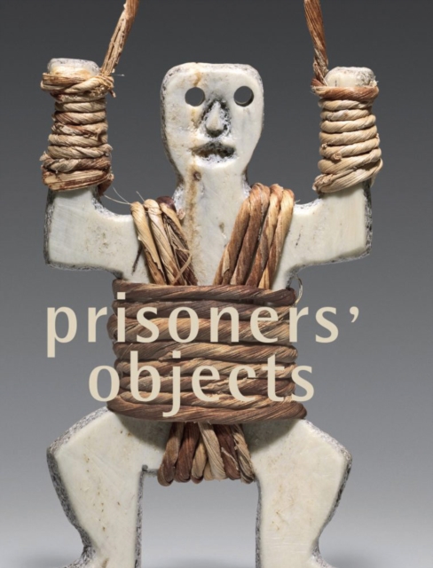 Prisoners' Objects - Collection of the International Red Cross and Red Crescent Museum, Hardback Book