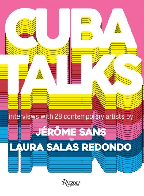 Cuba Talks : A new perspective on Cuban art now, Hardback Book