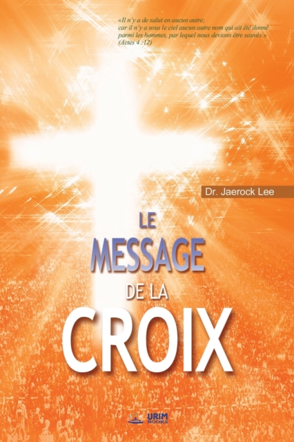 Le Message de la Croix : The Message of the Cross (French), Paperback / softback Book
