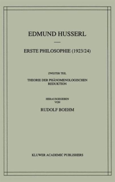 Erste Philosophie (1923/24) Zweiter Teil Theorie der Phanomenologischen Reduktion, Hardback Book