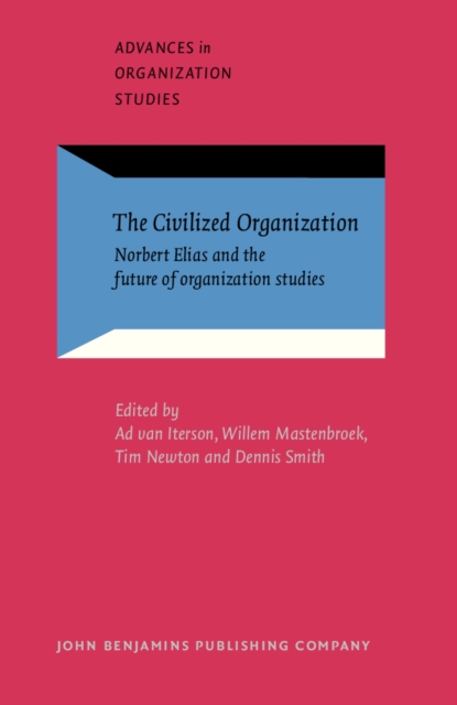 The Civilized Organization : Norbert Elias and the future of organization studies, PDF eBook