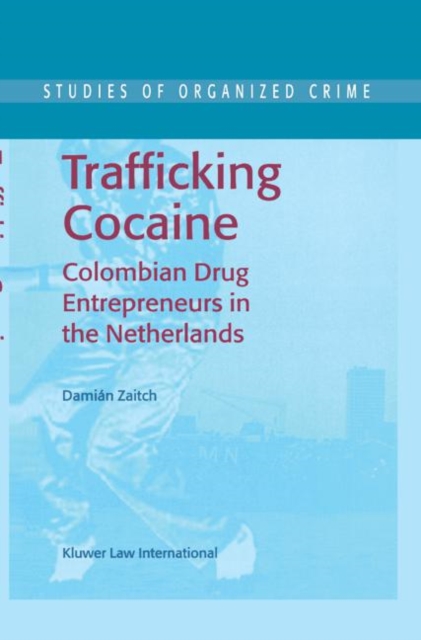 Trafficking Cocaine : Colombian Drug Entrepreneurs in the Netherlands, Paperback / softback Book