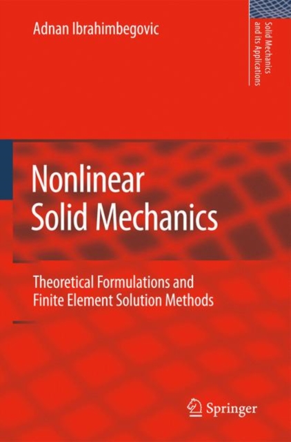 Nonlinear Solid Mechanics : Theoretical Formulations and Finite Element Solution Methods, Hardback Book