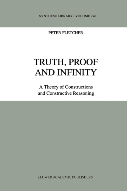 Truth, Proof and Infinity : A Theory of Constructive Reasoning, Paperback / softback Book