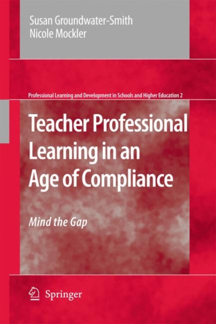 Teacher Professional Learning in an Age of Compliance : Mind the Gap, Paperback / softback Book