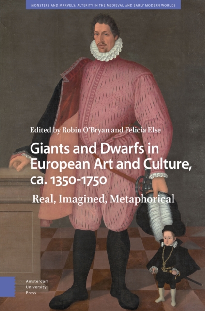 Giants and Dwarfs in European Art and Culture, ca. 1350-1750 : Real, Imagined, Metaphorical, PDF eBook