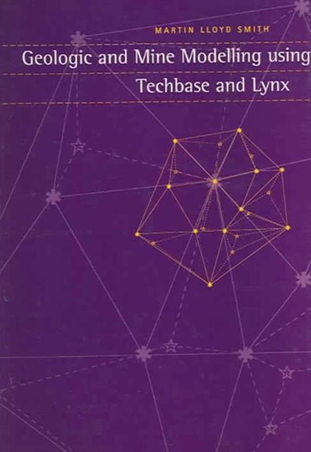 Geologic and Mine Modelling Using Techbase and Lynx, Paperback / softback Book