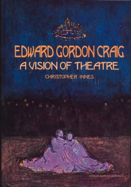 Edward Gordon Craig: A Vision of Theatre, Hardback Book