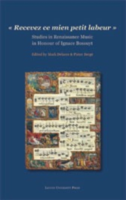 "Recevez ce mien petit labeur" : Studies in Renaissance Music in Honour of Ignace Bossuyt, Hardback Book