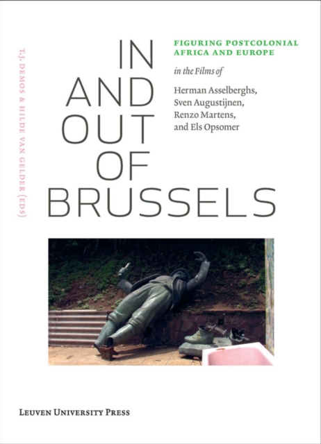 In and Out of Brussels : Figuring Postcolonial Africa and Europe in the Films of Herman Asselberghs, Sven Augustijnen, Renzo Martens, and Els Opsomer, Multiple-component retail product Book