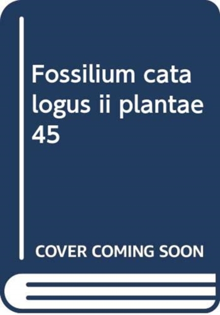 Fossilium catalogus ii plantae  45, Paperback / softback Book