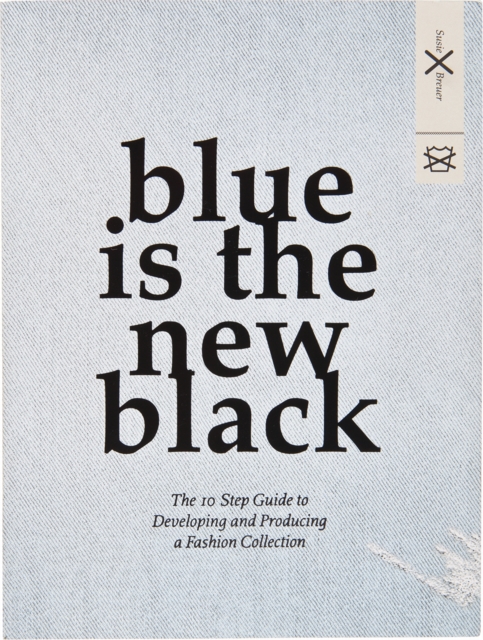 Blue is the New black : The 10 Step Guide to Developing and Producing a Fashion Collection, EPUB eBook