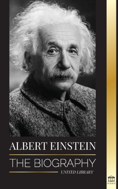 Albert Einstein : The biography - The Life and Universe of a Genius Scientist, Paperback / softback Book