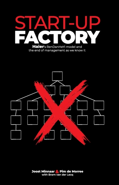 Start-up Factory : Haier's RenDanHeYi model and the end of management as we know it, Paperback / softback Book