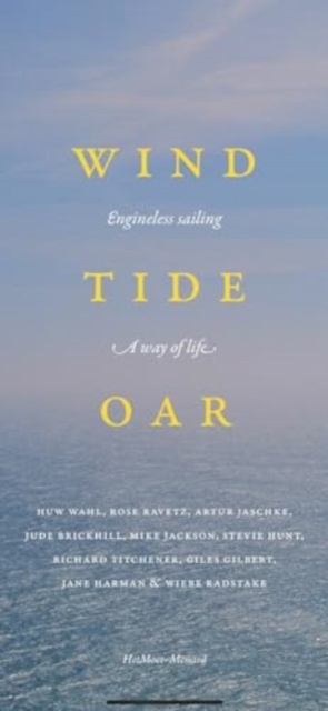 Wind, Tide and Oar : encounters with engineless sailing, Paperback / softback Book