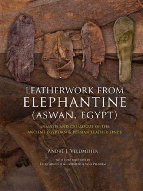 Leatherwork from Elephantine (Aswan, Egypt) : Analysis and Catalogue of the Ancient Egyptian & Persian Leather Finds, Paperback / softback Book
