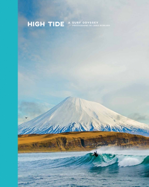 High Tide, A Surf Odyssey : Photographs by Chris Burkard, Hardback Book