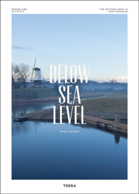 Below Sea Level: The Netherlands in Photographs, Hardback Book