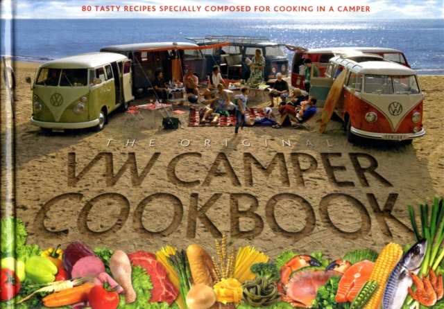 VW Camper Cookbook : 80 Tasty Recipes Specially Composed for Cooking in a Camper, Hardback Book