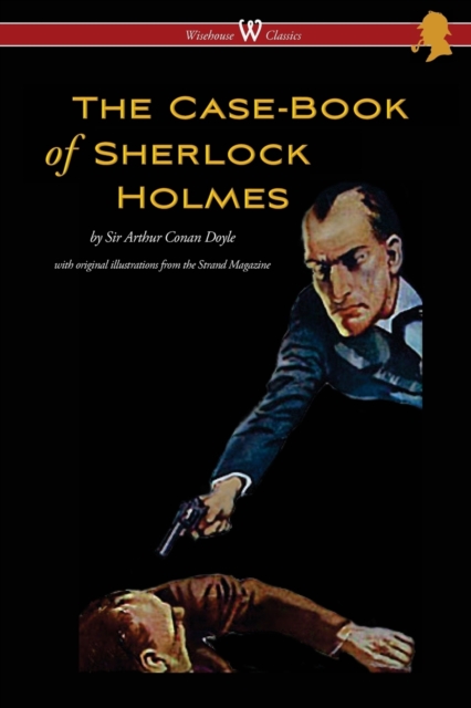 The Case-Book of Sherlock Holmes (Wisehouse Classics Edition - With Original Illustrations), Paperback / softback Book