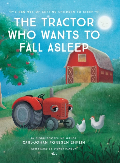 The Tractor Who Wants to Fall Asleep : A New Way to Getting Children to Sleep, Hardback Book