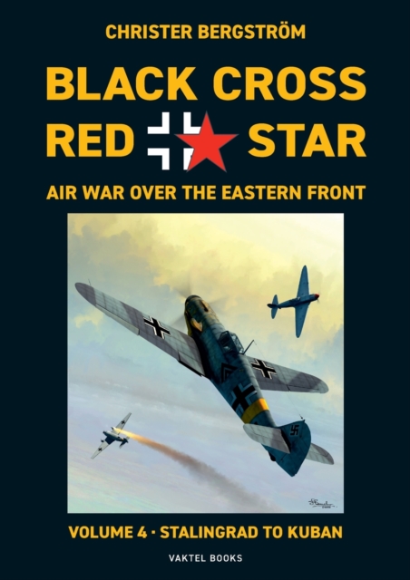 Black Cross Red Star Air War Over the Eastern Front : Volume 4, Stalingrad to Kuban 1942-1943, Paperback / softback Book
