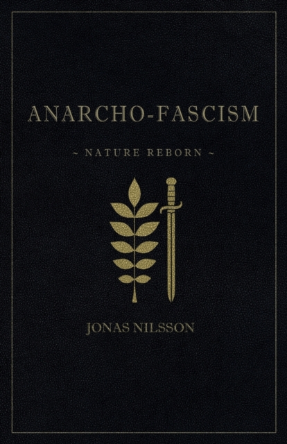 Anarcho-Fascism : Nature Reborn, Paperback / softback Book