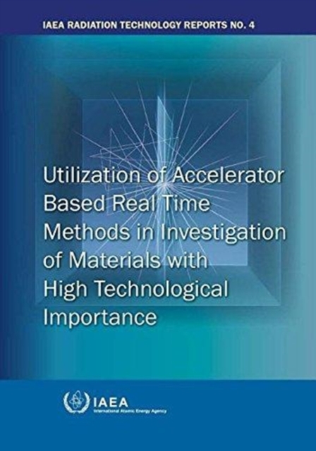 Utilization of accelerator based real time methods in investigation of materials with high technological importance, Paperback / softback Book