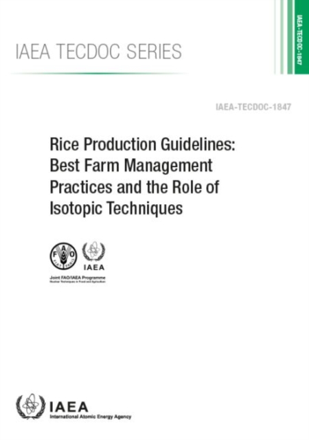 Rice Production Guidelines : Best Farm Management Practices and the Role of Isotopic Techniques, Paperback / softback Book