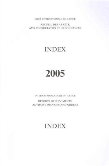 Reports of Judgments, Advisory Opinions and Orders : 2005, Index Reports, Paperback / softback Book