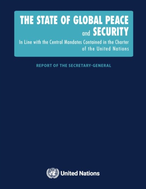 The state of global peace and security : in line with the central mandates contained in the Charter of the United Nations, Paperback / softback Book