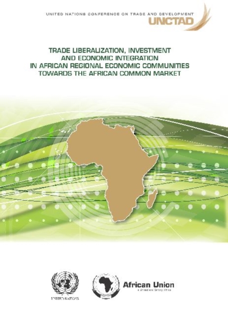 Trade liberalization, investment and economic integration in African Regional Economic Communities towards the African Common Market, Paperback / softback Book