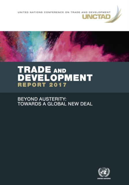 Trade and development report 2017 : beyond austerity - towards a global new deal, Paperback / softback Book