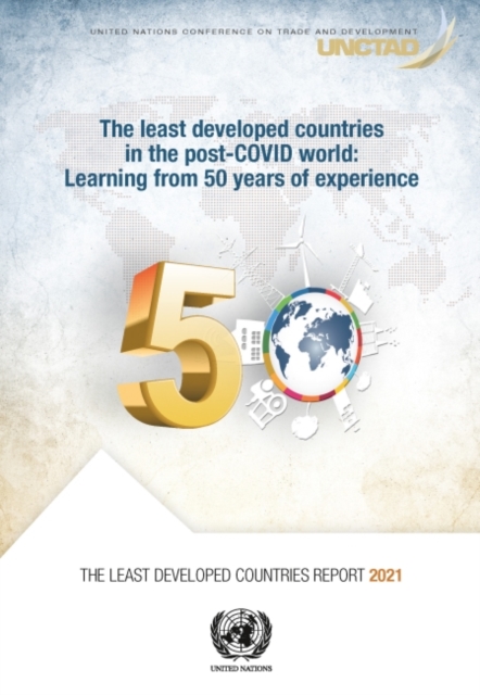 The least developed countries report 2021 : the least developed countries in the post-COVID World, learning from 50 years of experience, Paperback / softback Book