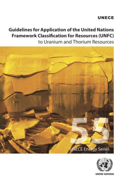 Guidelines for application of the United Nations Framework Classification for Resources (UNFC) to Uranium and Thorium resources, Paperback / softback Book
