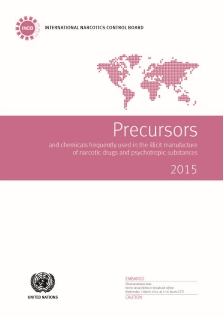 Precursors and chemicals frequently used in the illicit manufacture of narcotic drugs and psychotropic substances 2015 : report of the International Narcotics Control Board for 2015 on the implementat, Paperback / softback Book