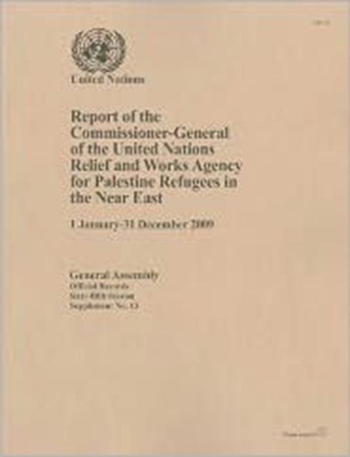Report of the Commissioner-General of the United Nations Relief and Works Agency for Palestine Refugees in the Near East : 1 January to 31 December 2009, Paperback Book